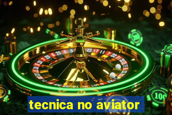 tecnica no aviator